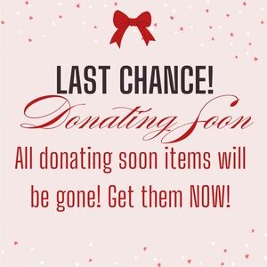 Last Chance! DONATING SOON!